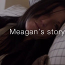 Meagan’s story